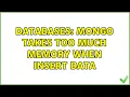Databases Mongo takes too much memory when insert data 3 Solutions