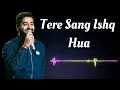 Tere Sang Ishq Hua | Arijit Singh | Latest Bollywood Hindi song 2025