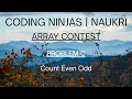 Code360 Coding Ninjas Array Contest Problem C Count Even Odd CPP Java Codes