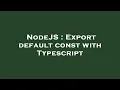 NodeJS Export default const with Typescript