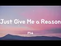 Just Give Me a Reason - P!nk (Lyrics)