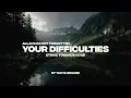 ALLAH HAS NEVER FORGOTTEN YOUR DIFFICULTIES | STRIVE TOWARDS GOOD