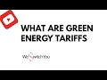 What are Green Energy Tariffs