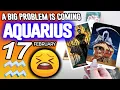 Aquarius A BIG PROBLEM IS COMING horoscope for today FEBRUARY 17 2026 tarot