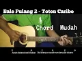 Chord Bale Pulang 2 - Toton Caribo feat Justy Aldrin ( Kunci gitar Mudah ) lirik