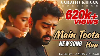 main toota hun aarzoo khaan arijit singh vibes heart touching sad song 2025