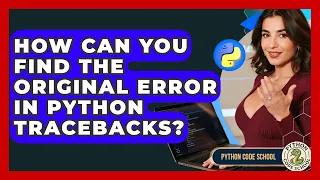 How Can You Find The Original Error In Python Tracebacks - Python Code School
