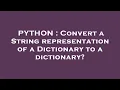 PYTHON Convert a String representation of a Dictionary to a dictionary