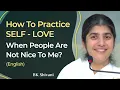 Download Lagu How To Practice SELF - LOVE When People Are Not Nice To Me?: Part 2: Subtitles English: BK Shivani