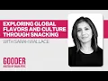 Exploring Global Flavors and Culture Through Snacking with Sarah Wallace Gooder