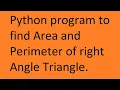 Python program to find Area and Perimeter of right Angle Triangle