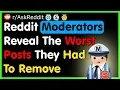 Reddit Moderators Reveal The Worst Posts They Had To Remove - AskReddit Best Stories