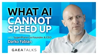 GAEA Talks - What AI Cannot Speed Up with SuperPlane Co-Founder Darko Fabijan