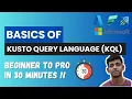 Kusto Query Language Tutorial Basics Beginner To Pro in 30 Minutes KQL Tutorial