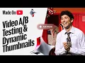 Video A/B Testing & Dynamic Thumbnails - Made On YouTube