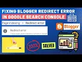 Fixing Blogger Redirect error in Google Search Console Page with redirect Blogger Tutorial 2023