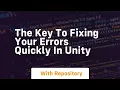 the key to fixing your errors quickly in unity