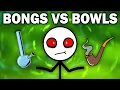 BONGS VS BOWLS