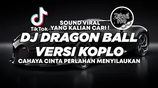 Download DJ KOPLO CAHAYA CINTA PERLAHAN MENYILAUKAN - DJ DRAGON BALL TIKTOK VIRAL 2023 ! Jibril Pro Version MP3