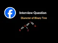 Diameter of Binary Tree Facebook Interview Question Tree Leetcode 543 C