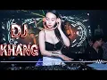 Lagu DJ Khang 2018 ♫ 爱河✘恒温✘Panama✘毕竟深爱过 NONGFAH小小专属2017-『DjKhang』中英文EDM电弹歌路 - 2018全新中文傷心慢搖