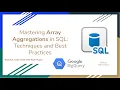 73 Mastering Array Aggregations in SQL - Techniques and Best Practices