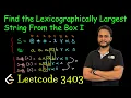 Find the Lexicographically Largest String From the Box I Leetcode 3403