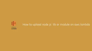 How to upload node js lib or module on aws lambda