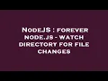 NodeJS forever node js - watch directory for file changes