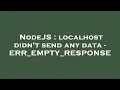 NodeJS localhost didn t send any data - ERR