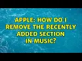 Download Lagu Apple: How do I remove the recently added section in Music?