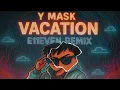 Y Mask-Vacation (E11EVEN Remix) ( DnB ) (HD Audio)
