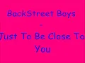 BackStreet Boys - Just To Be Close To You (with lyrics)