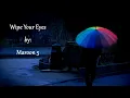 Wipe Your Eyes by: Maroon 5 (Lyrics)