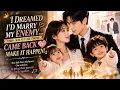 ENG DUB FULL I Dreamed I d Marry My Enemy Then Our Future Twins Came Back