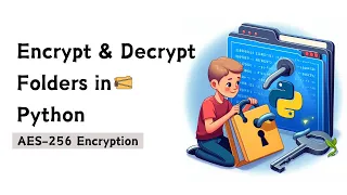 Secure Your Folders Learn How to Encrypt Decrypt Folders in Python AES-256 Encryption