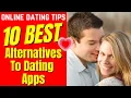 Top 10 Best Alternatives To Dating Apps 2024
