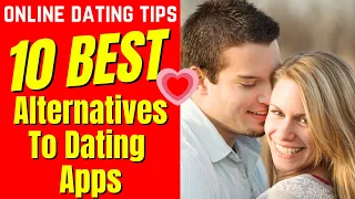 Top 10 Best Alternatives To Dating Apps 2024