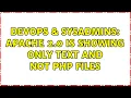 DevOps SysAdmins Apache 2 0 is showing only text and not php files