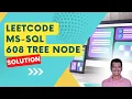 LeetCode MSSQL 608 Tree Node