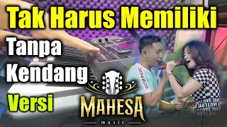 tak harus memiliki tanpa kendang versi mahesa musik
