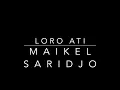 Download Lagu MAIKEL SARIDJO   LORO ATI