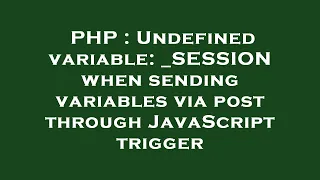 PHP Undefined variable - SESSION when sending variables via post through JavaScript trigger