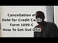 1099-C Cancellation of Debt For Credit Cards - How To Get Out Of It As Taxable Income