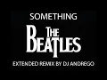 The Beatles - Something (Extended Remix By DJ Andrego)
