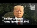 The Most Absurd Trump Quotes of 2019 NowThis