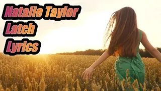 Natalie Taylor ~ Latch ( Lyrics )