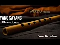 Download Lagu suling Yang Sayang - rhoma irama cover by Alban Abbas ,merdu sekali