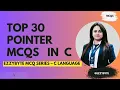 Want to MASTER C Pointers Watch These 30 Crucial MCQs