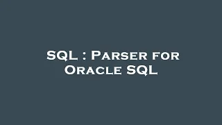 SQL Parser for Oracle SQL